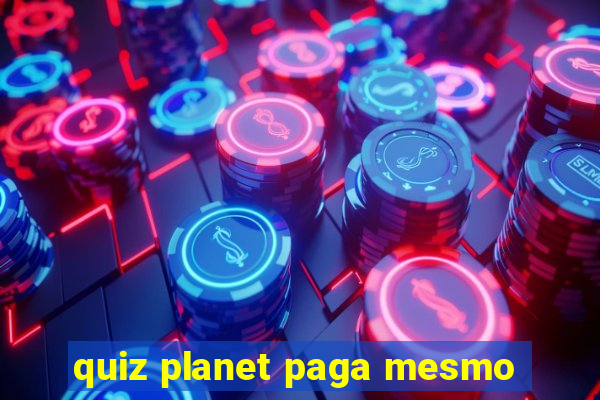 quiz planet paga mesmo